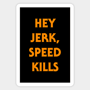 Hey Jerk, Speed Kills - Classic Halloween Quote Magnet